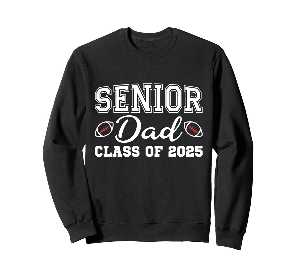 Senior Dad 2025 Class 2025 Graduation Sweatshirt - Streetwear Style Unisex - T-Shirt, Sweatshirt, Hoodie