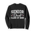 Senior Dad 2025 Class 2025 Graduation Sweatshirt - Streetwear Style Unisex - T-Shirt, Sweatshirt, Hoodie