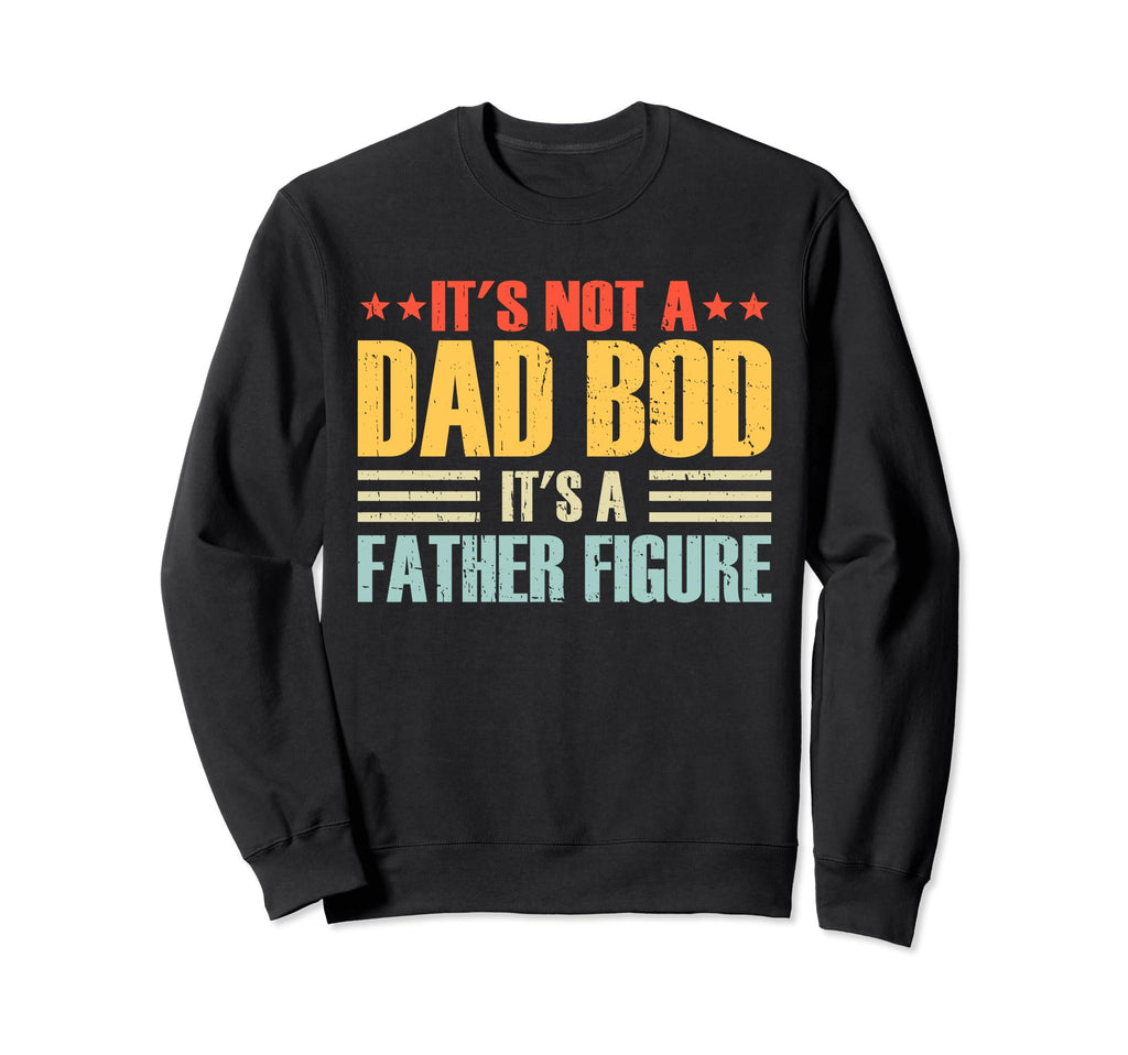 Its Not Dad Bod Its Father Figure Sweatshirt - Minimalist Print Unisex - T-Shirt, Sweatshirt, Hoodie