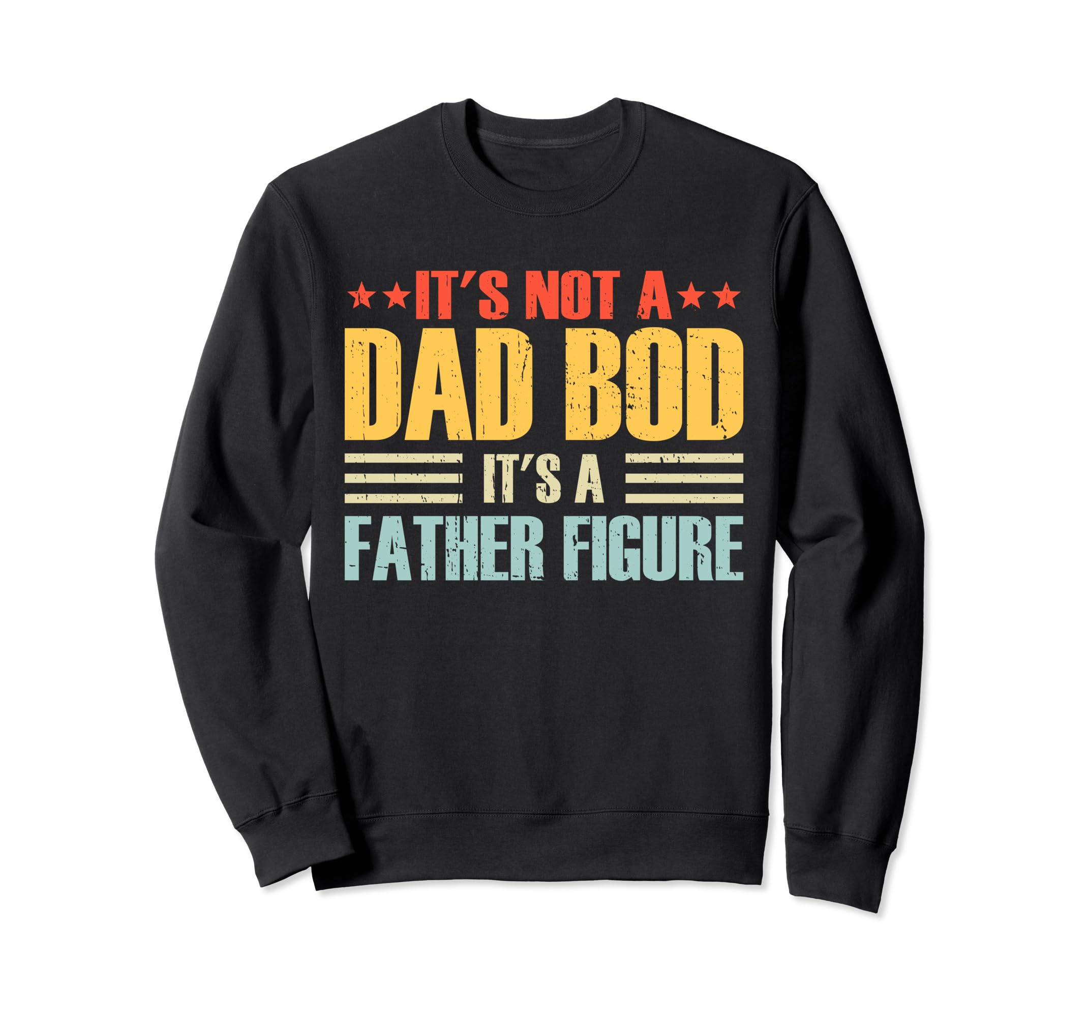 Its Not Dad Bod Its Father Figure Sweatshirt - Minimalist Print Unisex - T-Shirt, Sweatshirt, Hoodie