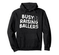 Busy Raising Ballers Softball Baseball Hoodie - Fun Novelty Design Unisex - T-Shirt, Sweatshirt, Hoodie