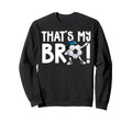 Thats My Bro Soccer Brother Sweatshirt - Custom Art Print for Adults - T-Shirt, Sweatshirt, Hoodie