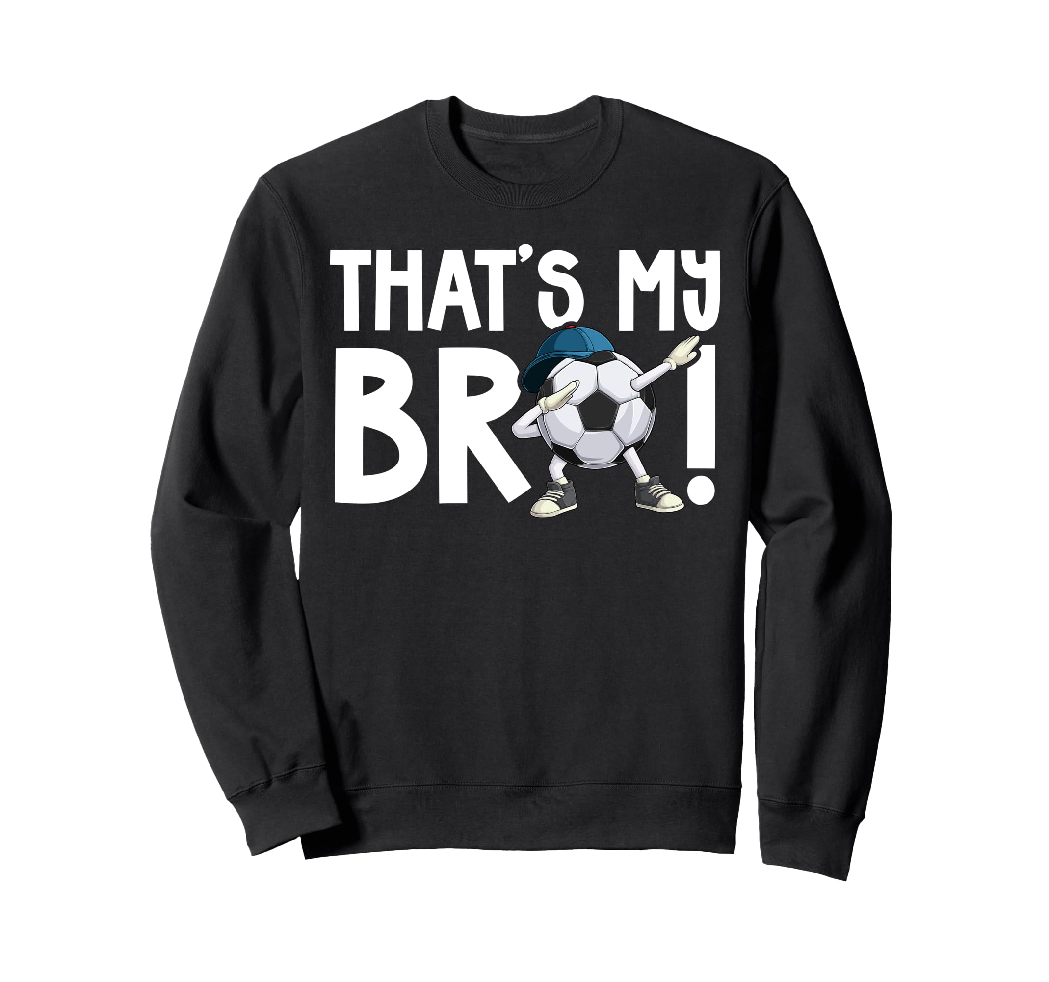Thats My Bro Soccer Brother Sweatshirt - Custom Art Print for Adults - T-Shirt, Sweatshirt, Hoodie