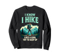 Hiking I Know I Hike Like Try To Sweatshirt - Custom Art Print Men Women - T-Shirt, Sweatshirt, Hoodie