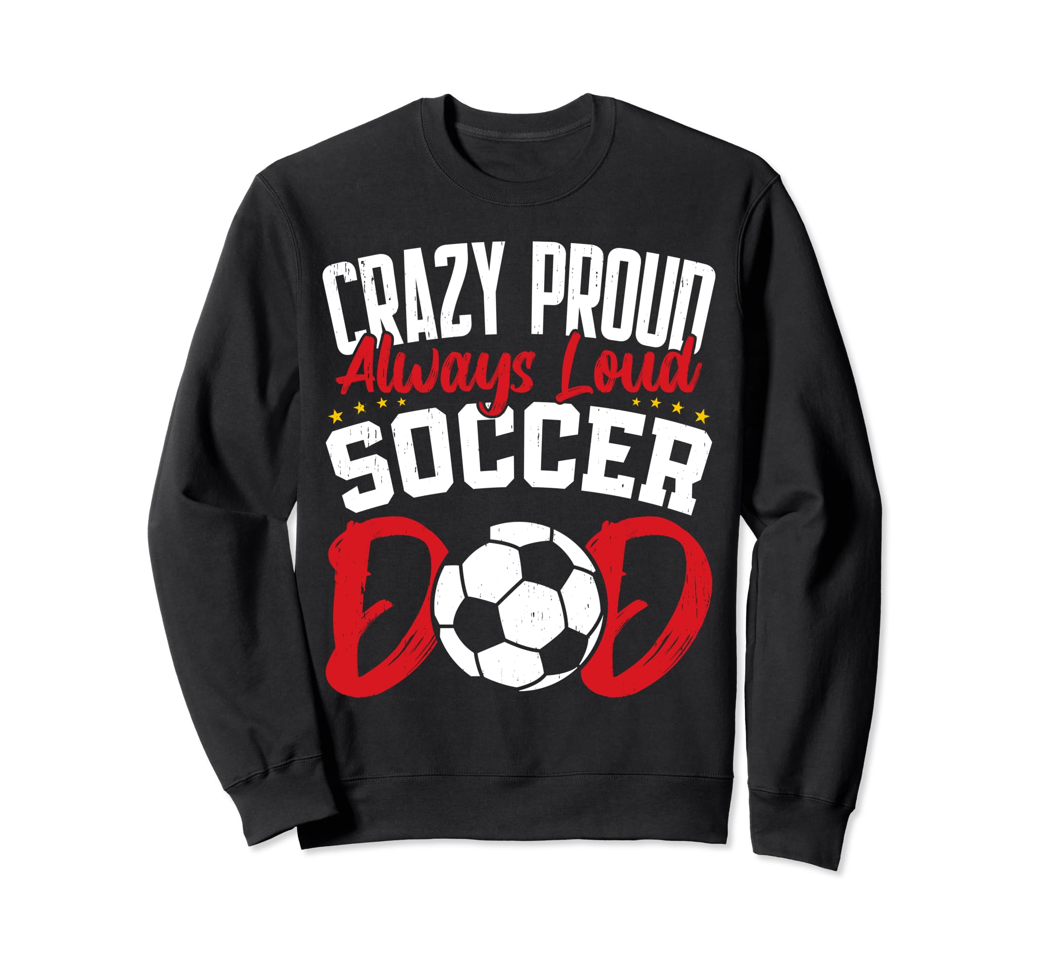 Crazy Proud Always Loud Funny Fathers Sweatshirt - Graphic Print Men Women - T-Shirt, Sweatshirt, Hoodie