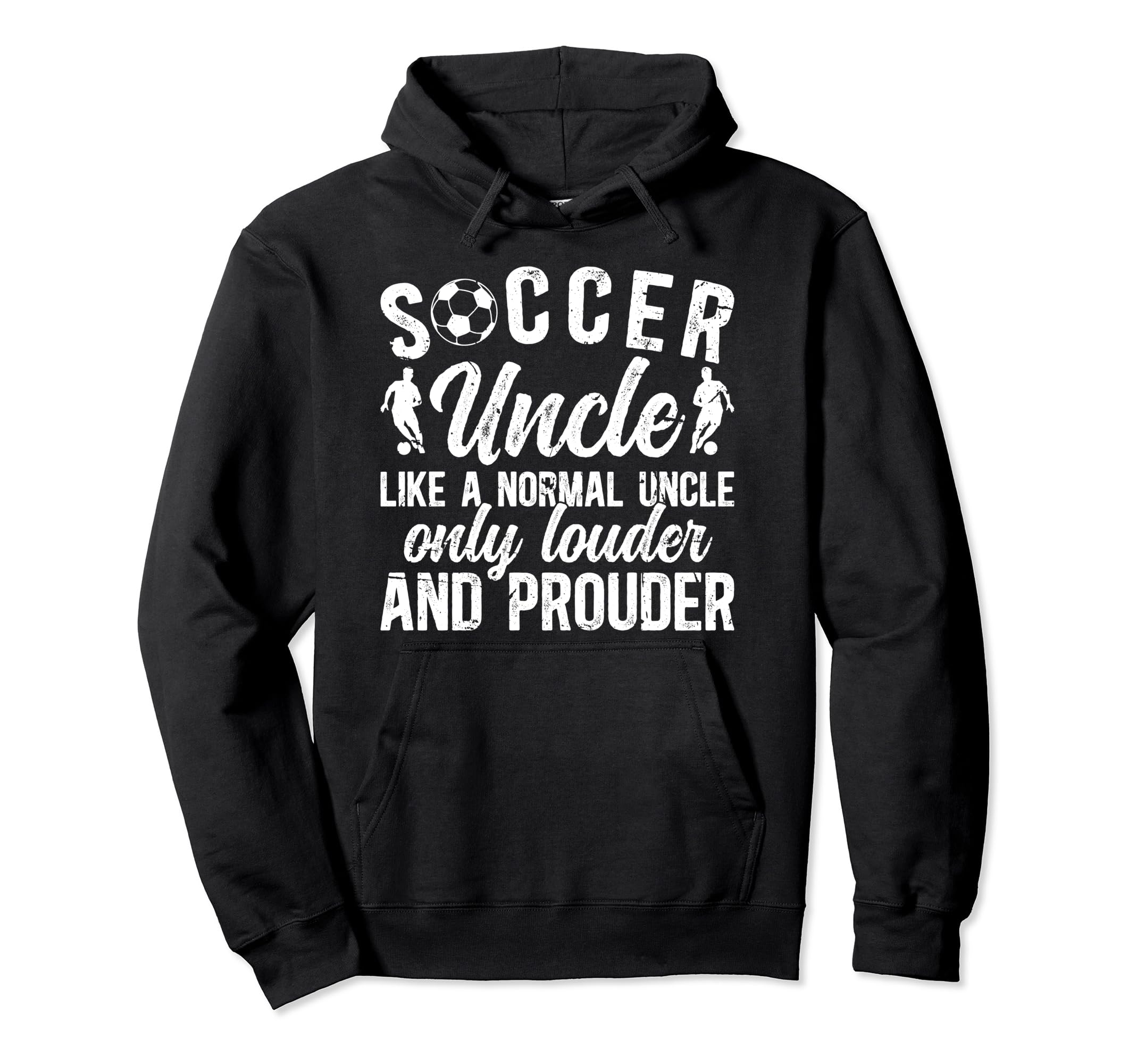 Soccer Uncle Louder And Prouder Uncle Hoodie - Graphic Print Men Women - T-Shirt, Sweatshirt, Hoodie