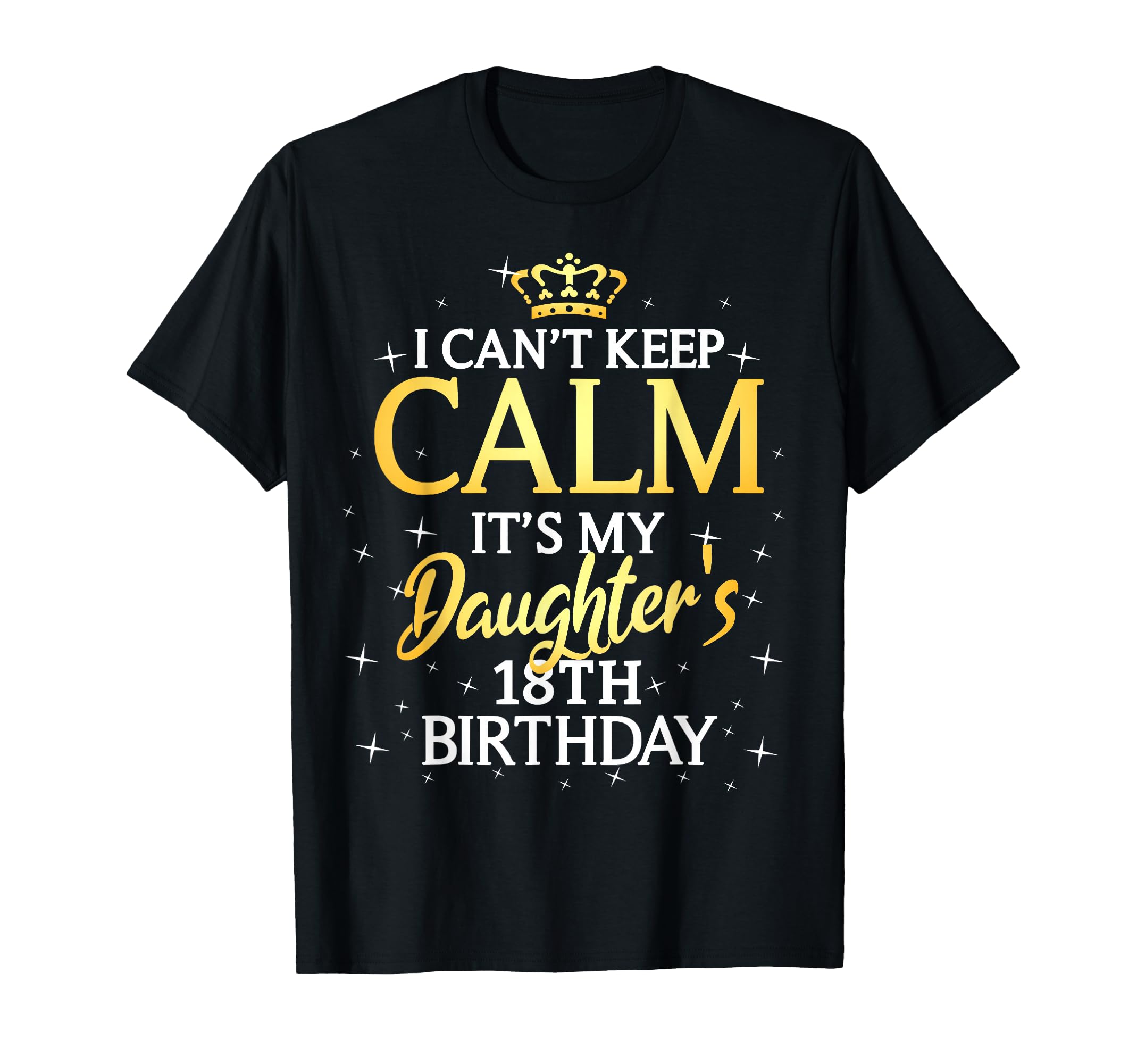 I Cant Keep Calm Its My Daughter 18Th T-Shirt - Trendy Graphic Men Women - T-Shirt, Sweatshirt, Hoodie