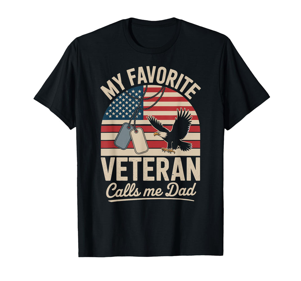 My Favorite Veteran Calls Me Dad T-Shirt - Casual Everyday Wear Unisex - T-Shirt, Sweatshirt, Hoodie