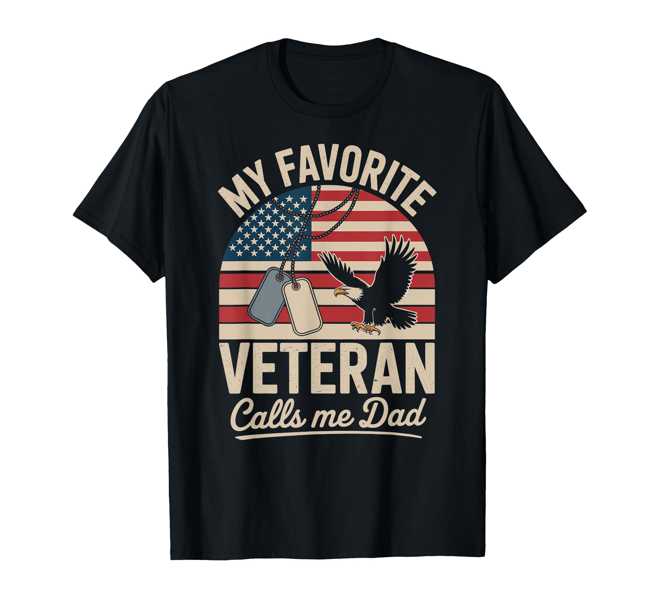 My Favorite Veteran Calls Me Dad T-Shirt - Casual Everyday Wear Unisex - T-Shirt, Sweatshirt, Hoodie