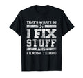 Thats What I Do I Fix Stuff And I Know T-Shirt - Custom Art Print Unisex - T-Shirt, Sweatshirt, Hoodie