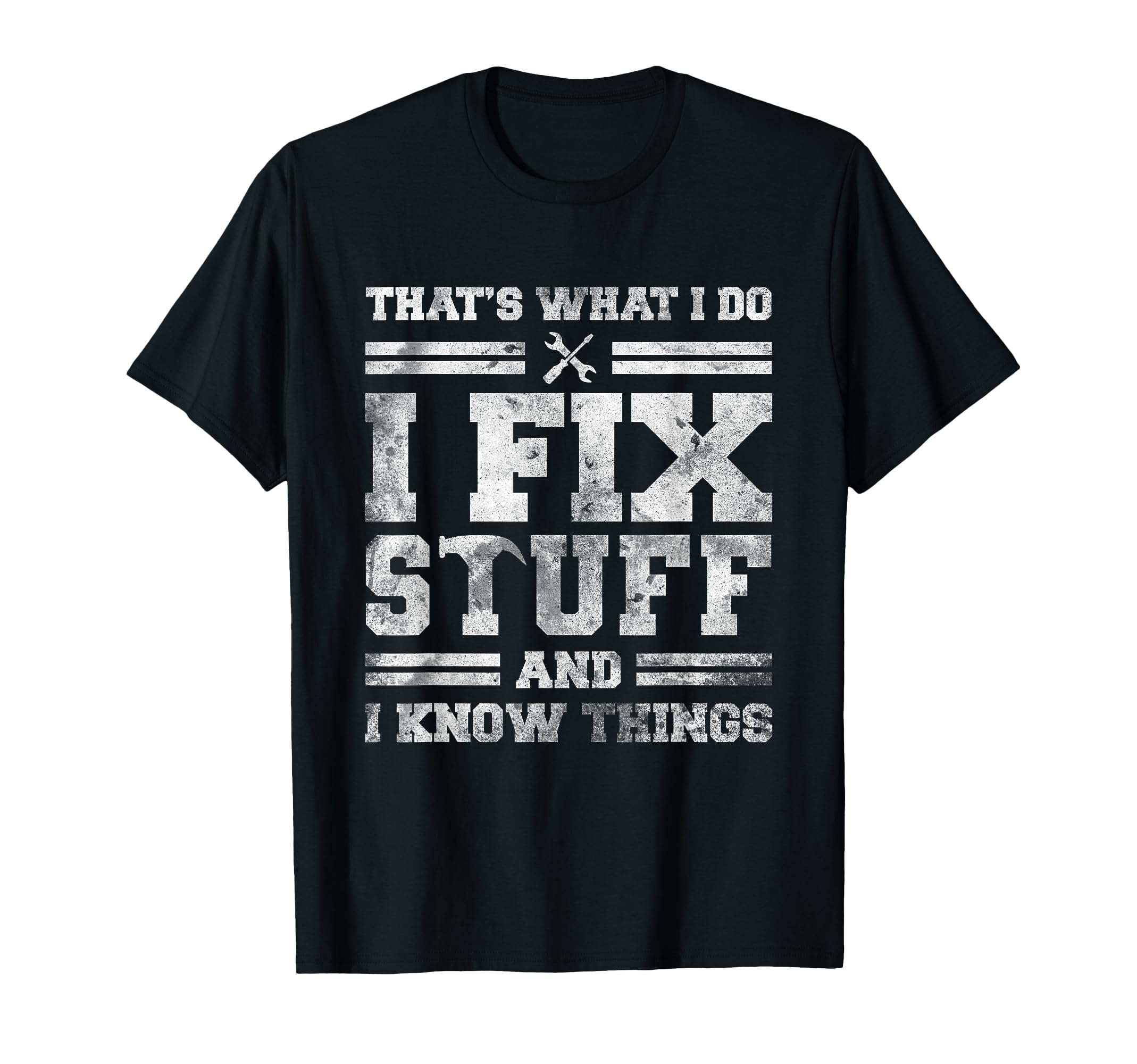Thats What I Do I Fix Stuff And I Know T-Shirt - Custom Art Print Unisex - T-Shirt, Sweatshirt, Hoodie
