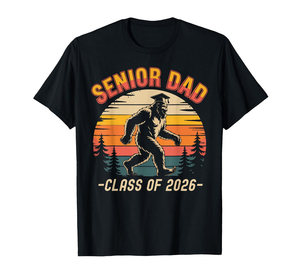 Senior Dad Class 2026 Bigfoot Funny T-Shirt - Unique Graphic Men Women - T-Shirt, Sweatshirt, Hoodie
