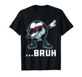 Bruh Dabbing Soccer Ball Funny Sports T-Shirt - Fun Novelty Design Unisex - T-Shirt, Sweatshirt, Hoodie
