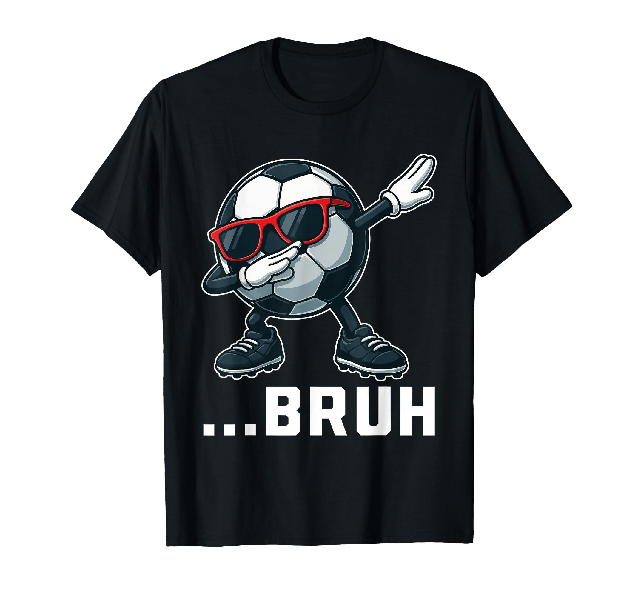 Bruh Dabbing Soccer Ball Funny Sports T-Shirt - Fun Novelty Design Unisex - T-Shirt, Sweatshirt, Hoodie