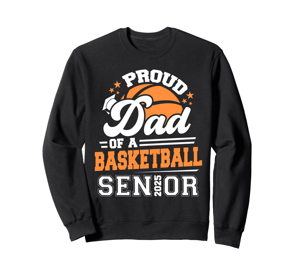 Proud Dad Basketball Senior Sweatshirt - Casual Everyday Wear for Adults - T-Shirt, Sweatshirt, Hoodie