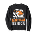 Proud Dad Basketball Senior Sweatshirt - Casual Everyday Wear for Adults - T-Shirt, Sweatshirt, Hoodie