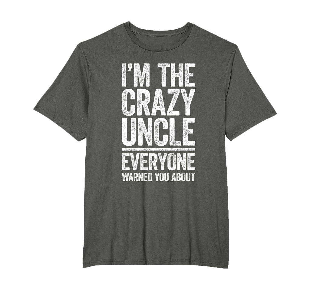 Im Crazy Uncle Everyone Warned You About T-Shirt - Trendy Graphic Men Women - T-Shirt, Sweatshirt, Hoodie