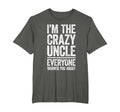 Im Crazy Uncle Everyone Warned You About T-Shirt - Trendy Graphic Men Women - T-Shirt, Sweatshirt, Hoodie