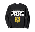 Thermostat Police Police Dad Sweatshirt - Streetwear Style for Adults - T-Shirt, Sweatshirt, Hoodie