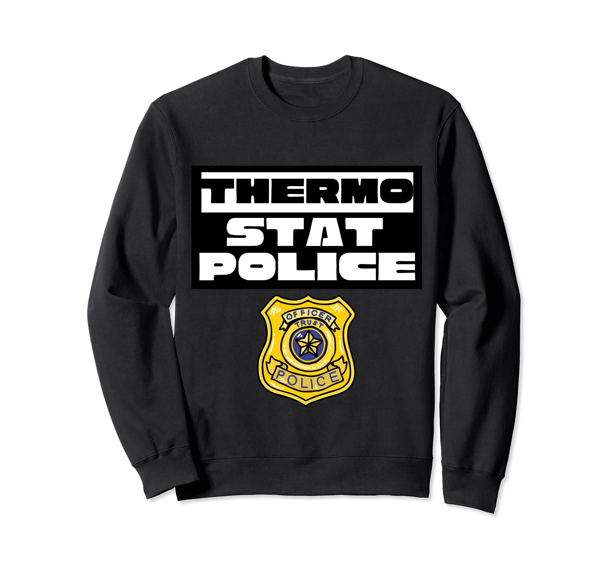 Thermostat Police Police Dad Sweatshirt - Streetwear Style for Adults - T-Shirt, Sweatshirt, Hoodie