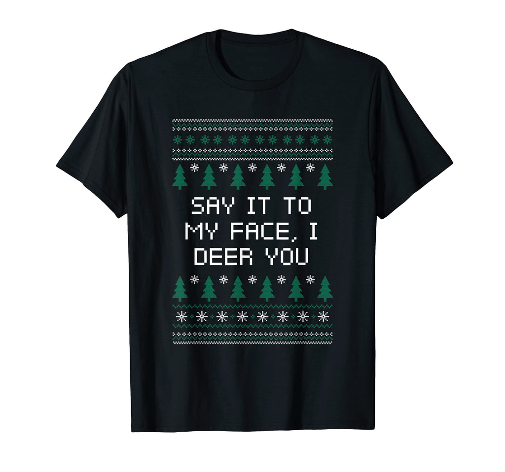 Say It To My Face I Deer You Dad Jokes T-Shirt - Custom Art Print Unisex - T-Shirt, Sweatshirt, Hoodie