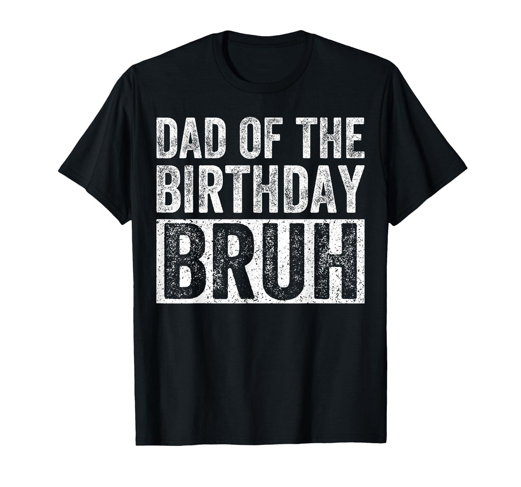 Dad Birthday Bruh Matching Family T-Shirt - Fun Novelty Design Men Women - T-Shirt, Sweatshirt, Hoodie