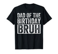 Dad Birthday Bruh Matching Family T-Shirt - Fun Novelty Design Men Women - T-Shirt, Sweatshirt, Hoodie