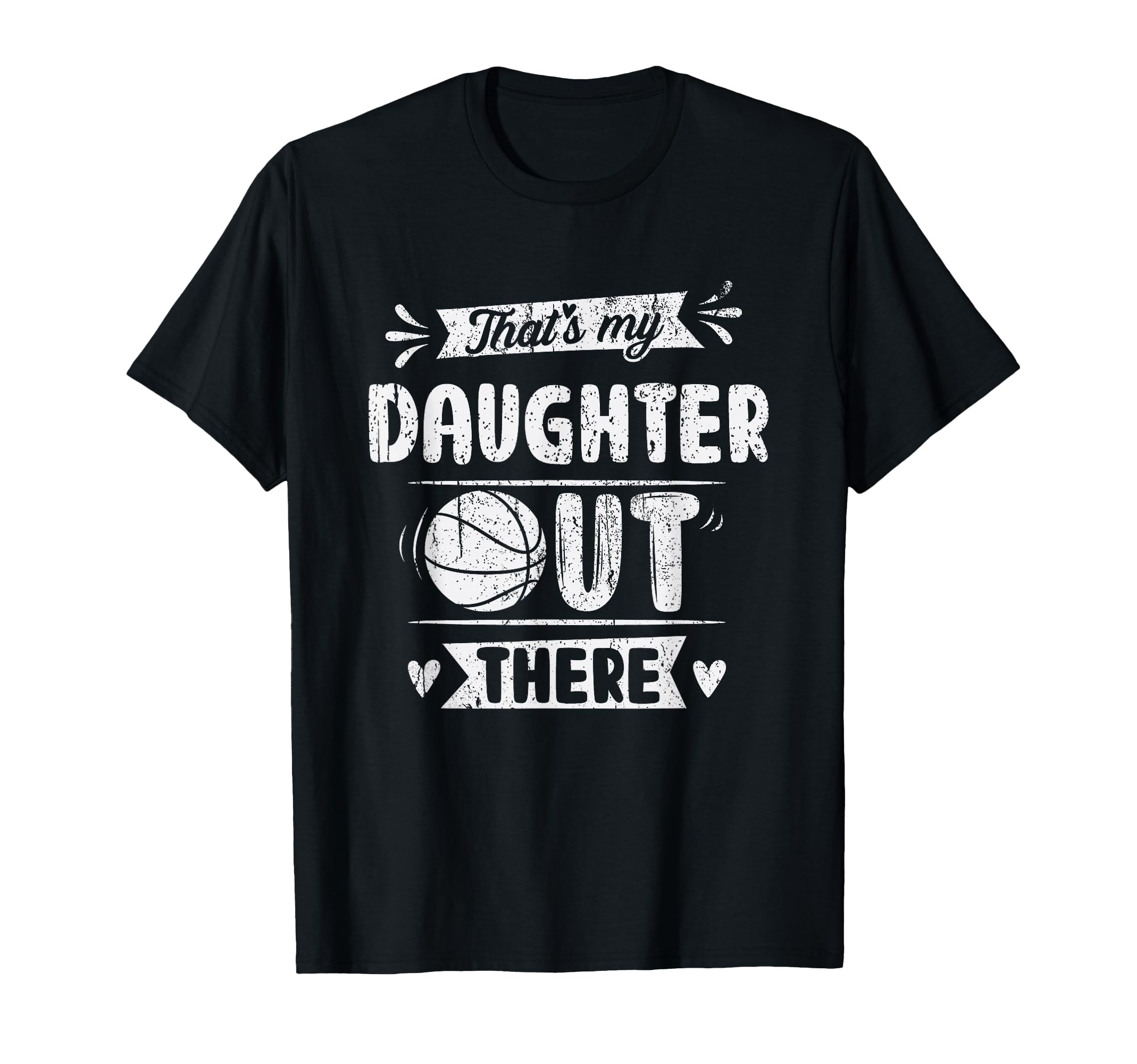 Thats My Daughter Out There Basketball T-Shirt - Streetwear Style Unisex - T-Shirt, Sweatshirt, Hoodie