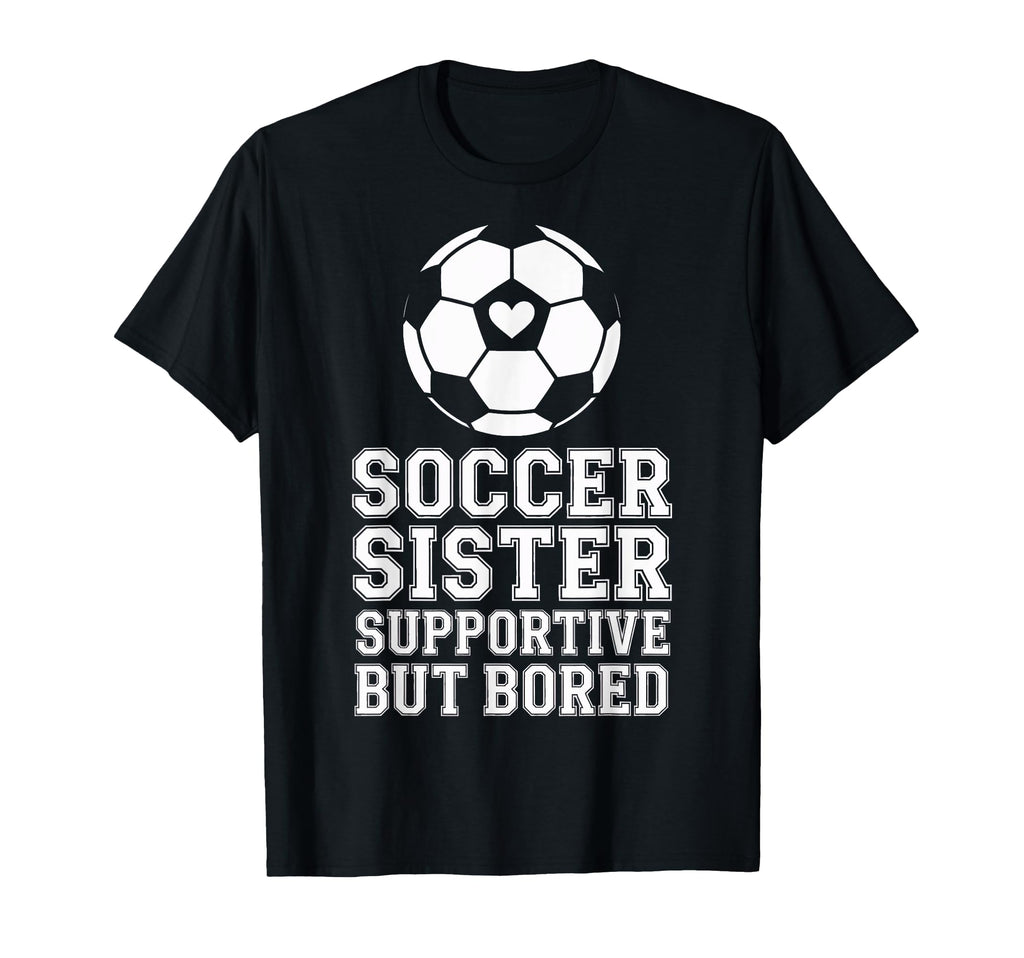 Supportive But Bored Soccer Sister T-Shirt - Aesthetic Graphic for Adults - T-Shirt, Sweatshirt, Hoodie