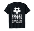 Supportive But Bored Soccer Sister T-Shirt - Aesthetic Graphic for Adults - T-Shirt, Sweatshirt, Hoodie