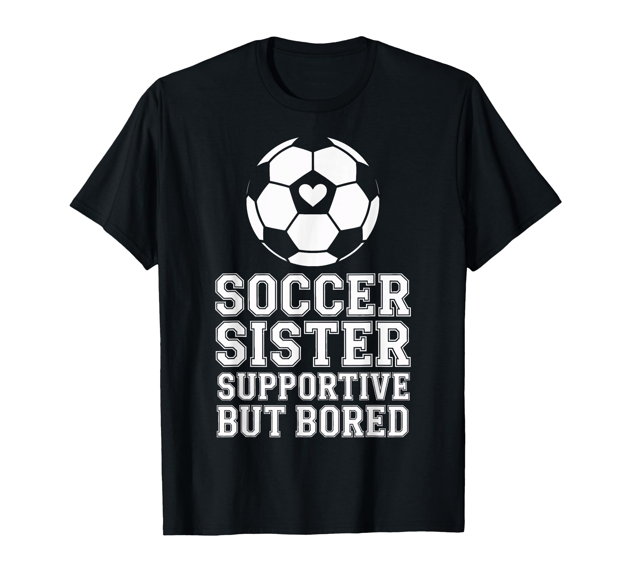 Supportive But Bored Soccer Sister T-Shirt - Aesthetic Graphic for Adults - T-Shirt, Sweatshirt, Hoodie