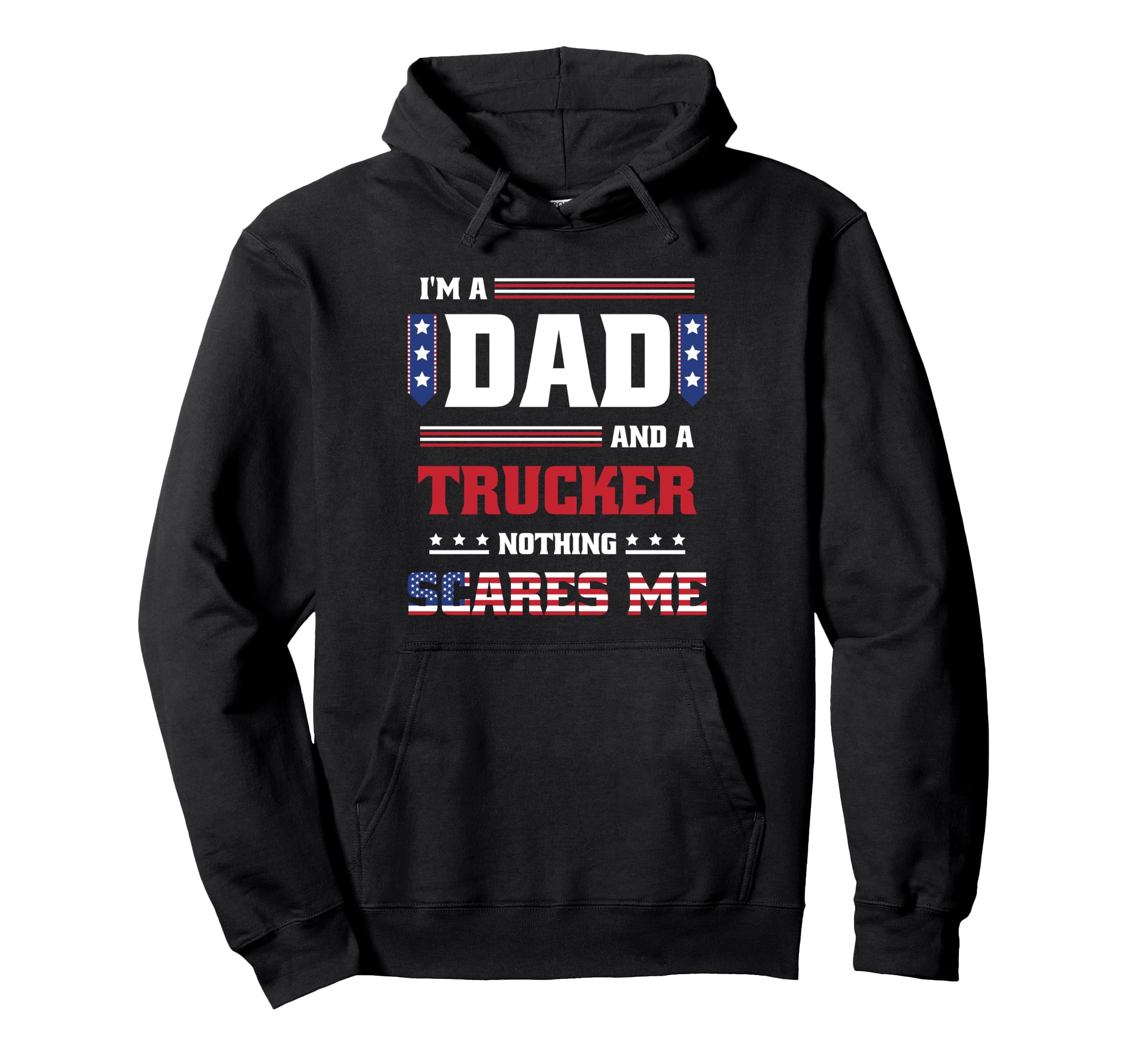 Patriotic Father Dad Trucker Nothing Hoodie - Custom Art Print Men Women - T-Shirt, Sweatshirt, Hoodie