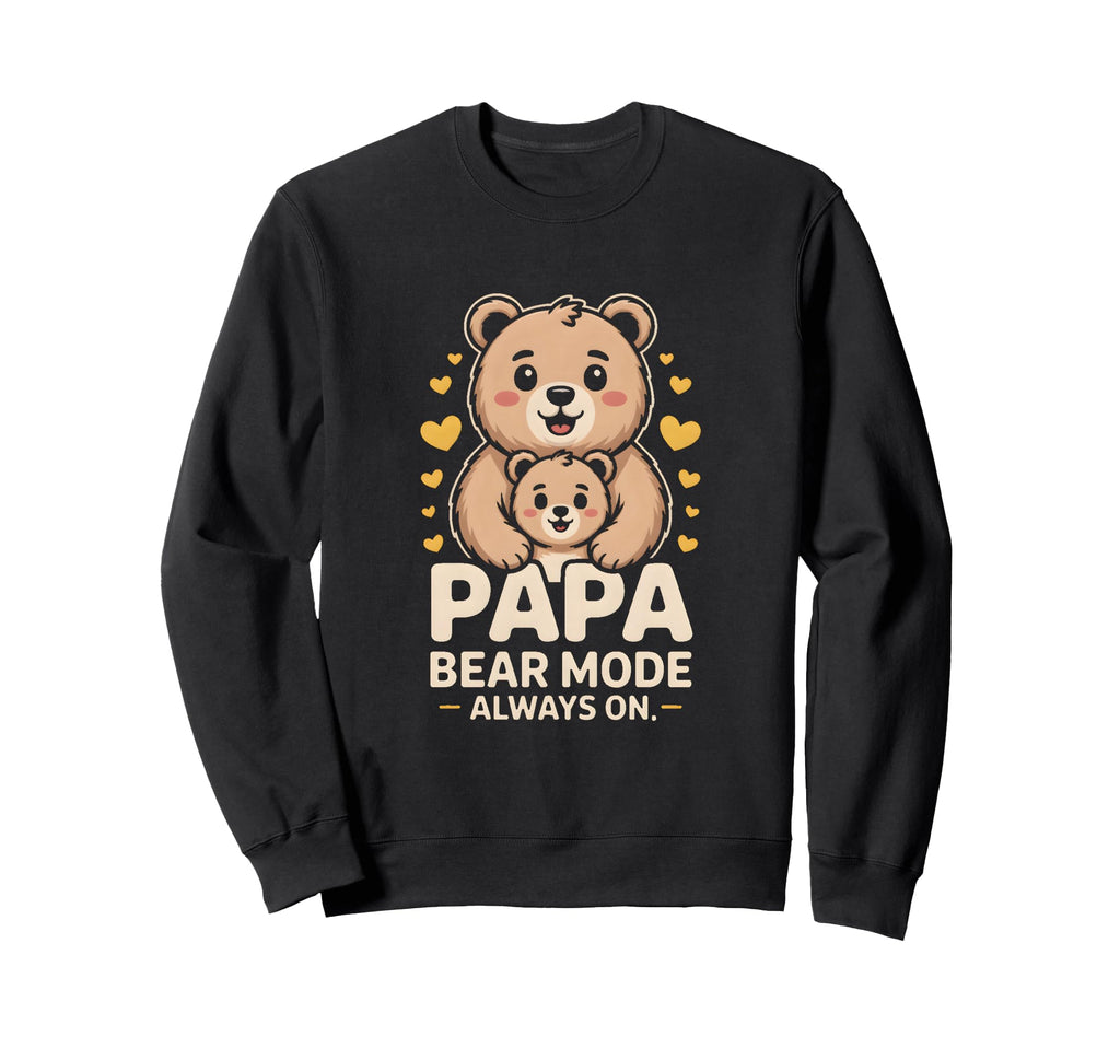 Papa Bear Mode Always Family Sweatshirt - Novelty Apparel Men Women - T-Shirt, Sweatshirt, Hoodie