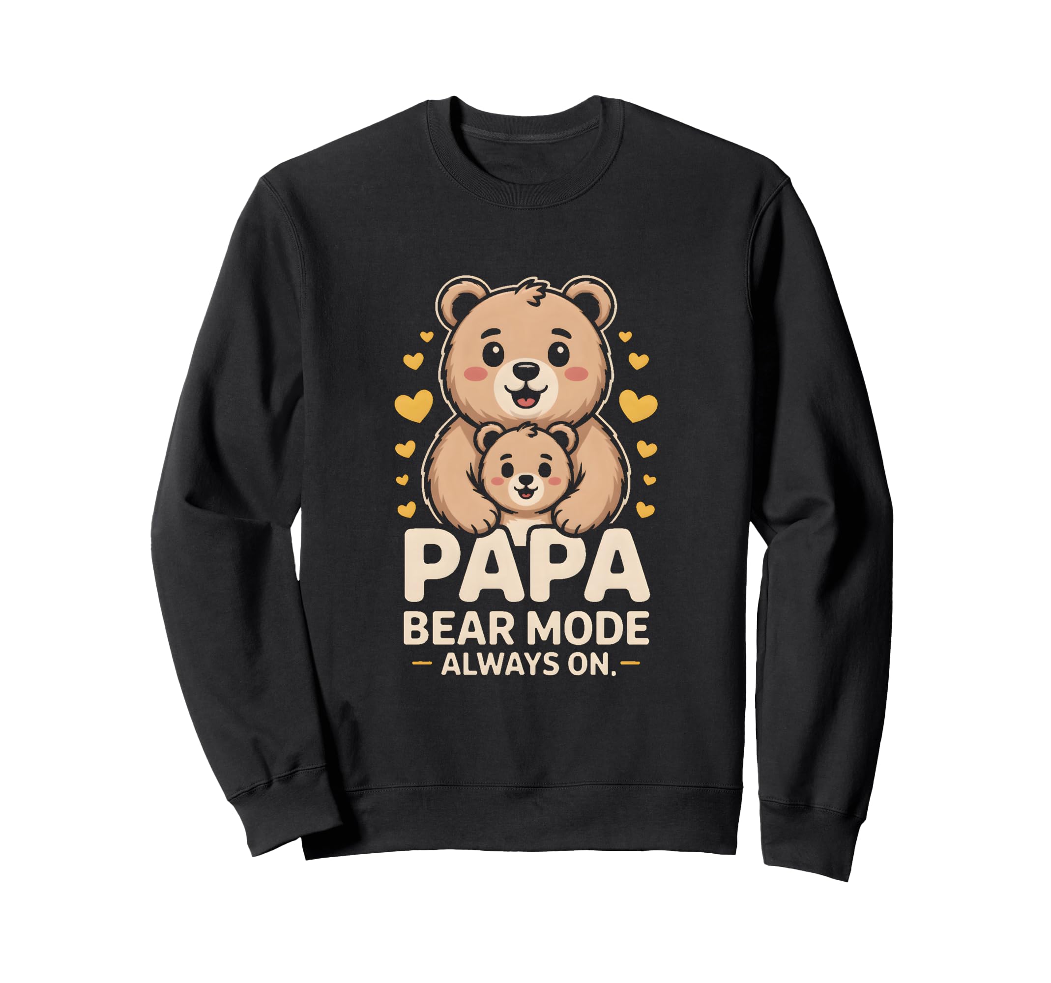 Papa Bear Mode Always Family Sweatshirt - Novelty Apparel Men Women - T-Shirt, Sweatshirt, Hoodie