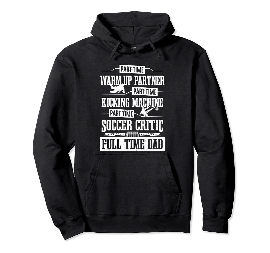 Soccer Player Full Time Dad Hoodie - Casual Everyday Wear for Adults - T-Shirt, Sweatshirt, Hoodie