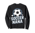 Proud Soccer Nana Always There Sweatshirt - Fun Novelty Design Men Women - T-Shirt, Sweatshirt, Hoodie
