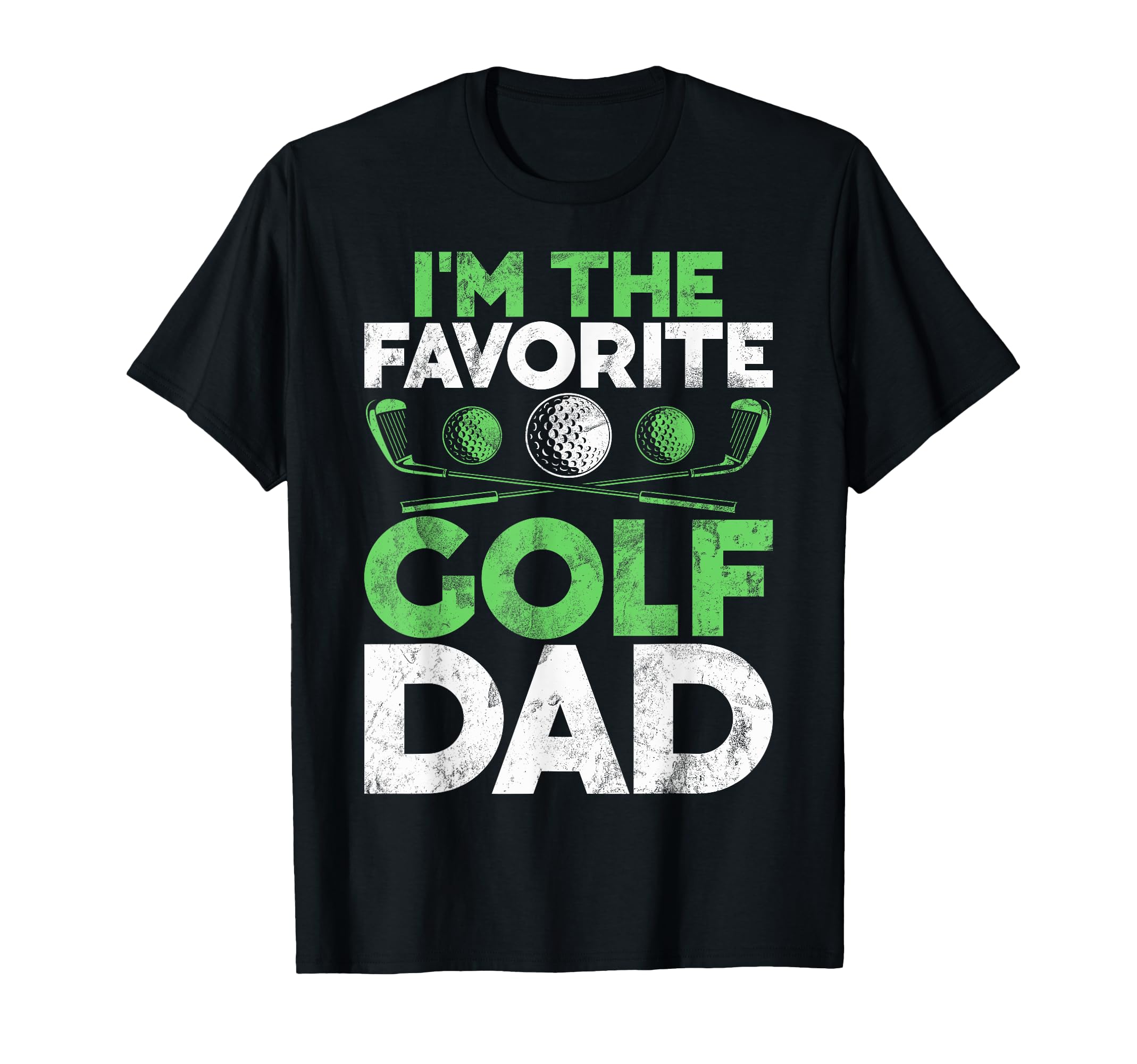 Im Favorite Golf Dad T-Shirt - Fun Novelty Design Unisex - T-Shirt, Sweatshirt, Hoodie