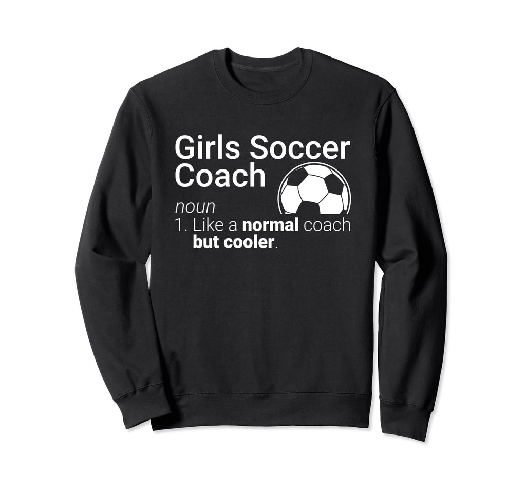 Soccer Coach Funny Soccer Definition Sweatshirt - Streetwear Style Unisex - T-Shirt, Sweatshirt, Hoodie