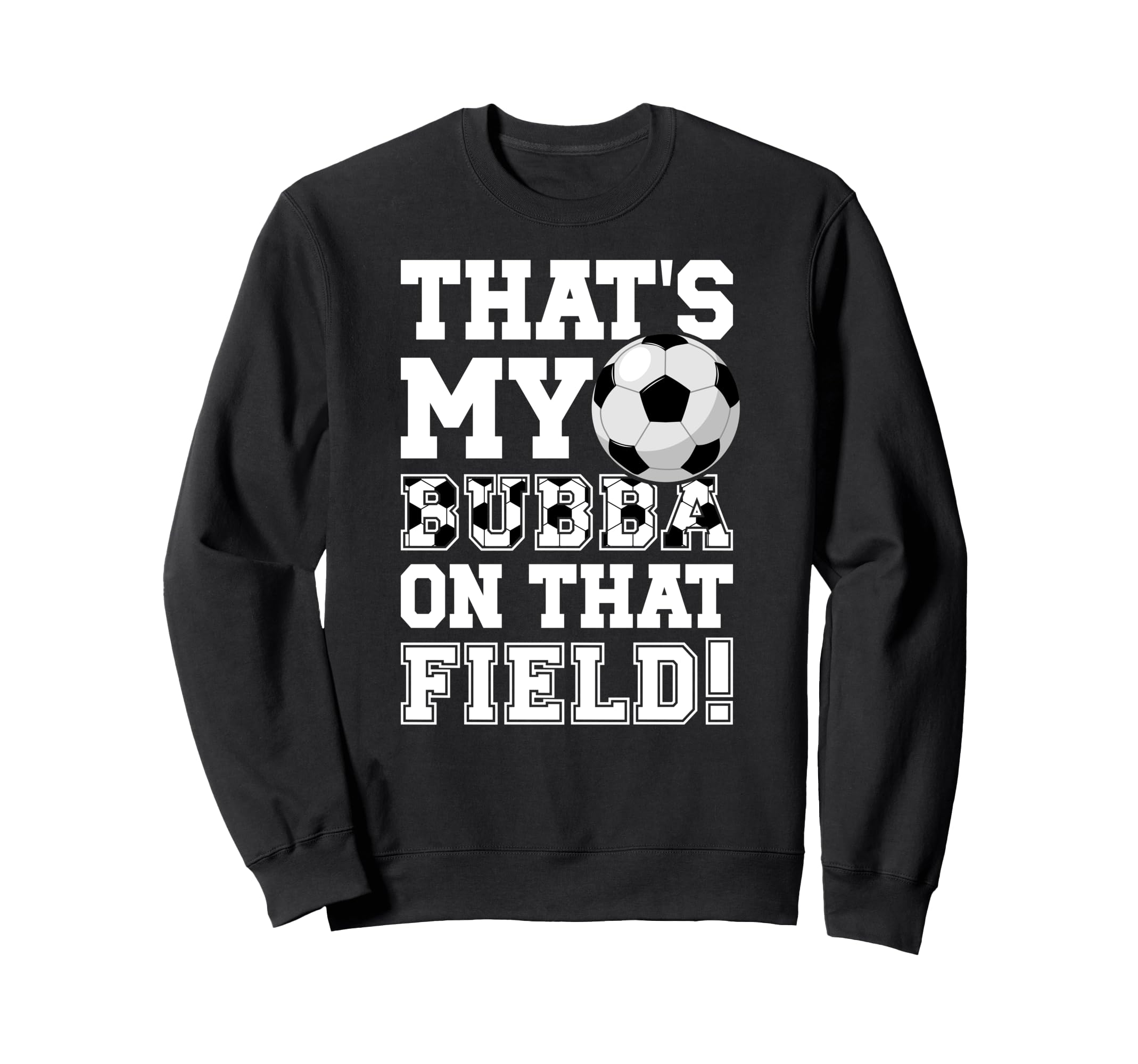 Thats My Bubba Soccer Brother Sweatshirt - Casual Everyday Wear Men Women - T-Shirt, Sweatshirt, Hoodie