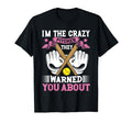 Im Crazy Pitcher They Warned You T-Shirt - Novelty Apparel for Adults - T-Shirt, Sweatshirt, Hoodie