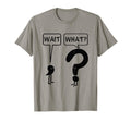 Wait What Funny Grammar Questioning T-Shirt - Aesthetic Graphic Unisex - T-Shirt, Sweatshirt, Hoodie