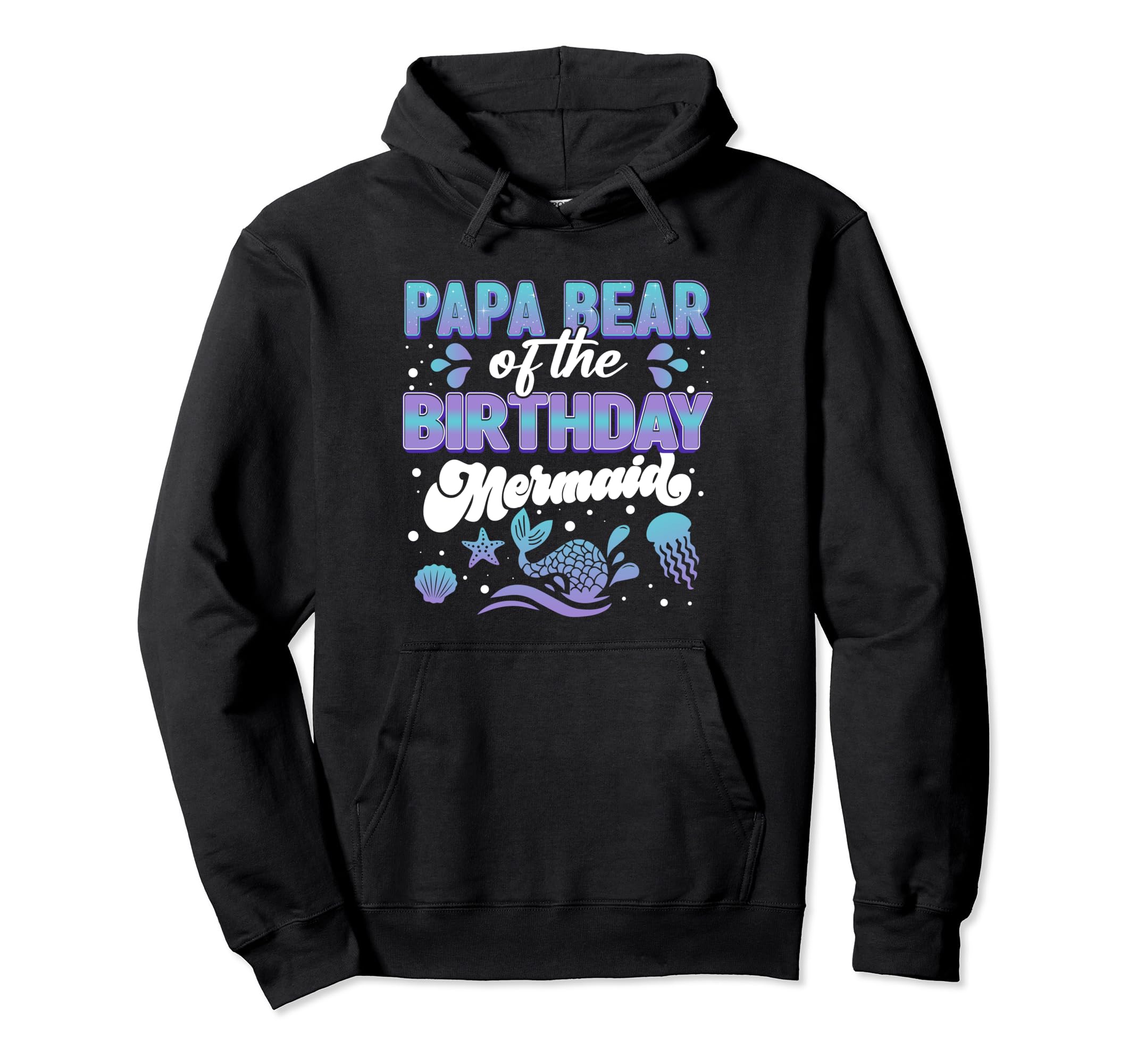 Papa Bear Dad Birthday Mermaid Hoodie - Streetwear Style Men Women - T-Shirt, Sweatshirt, Hoodie