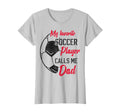 My Favorite Soccer Player Calls Me Dad T-Shirt - Unique Graphic Unisex - T-Shirt, Sweatshirt, Hoodie