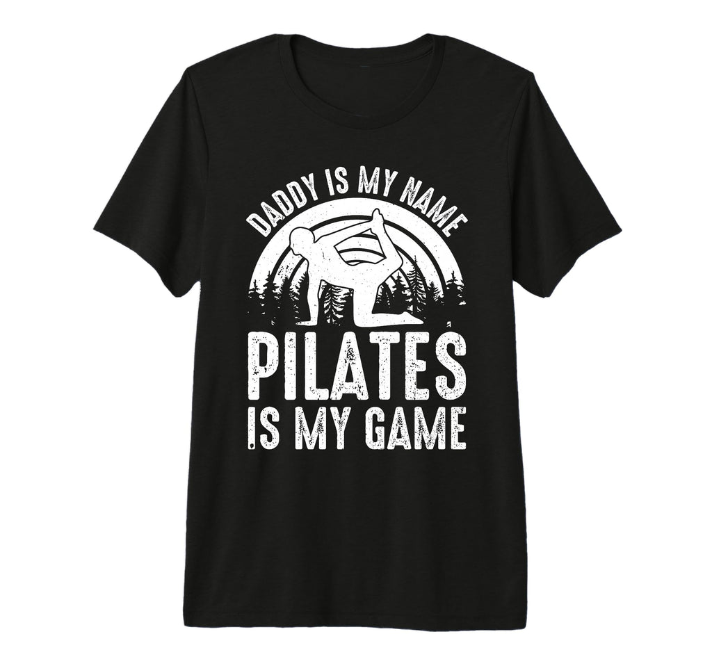 Mens Daddy Is My Name Pilates Is My T-Shirt - Custom Art Print for Adults - T-Shirt, Sweatshirt, Hoodie