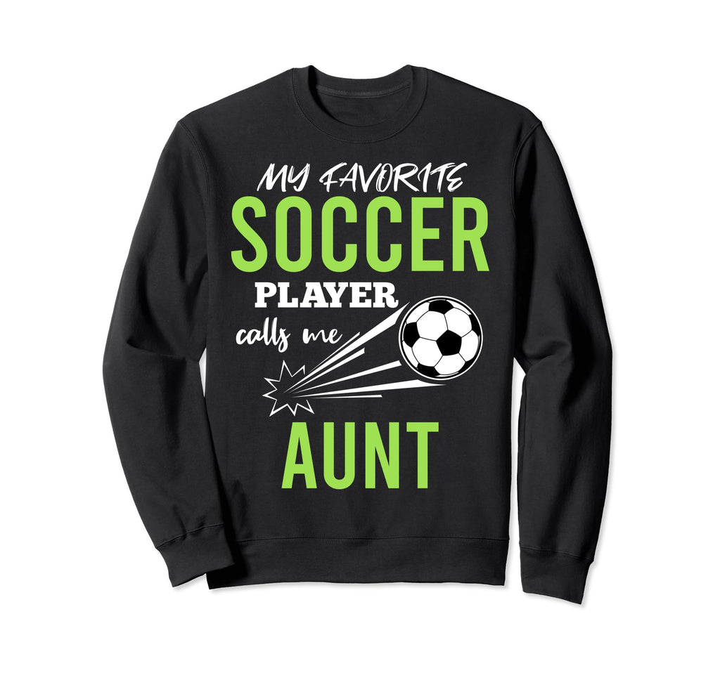 Soccer Aunt My Favorite Player Sweatshirt - Streetwear Style Men Women - T-Shirt, Sweatshirt, Hoodie