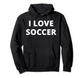I Love Soccer Hoodie - Fun Novelty Design for Adults - T-Shirt, Sweatshirt, Hoodie