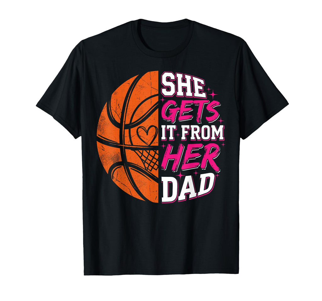 She Gets It From Her Dad Basketball T-Shirt - Custom Art Print Men Women - T-Shirt, Sweatshirt, Hoodie