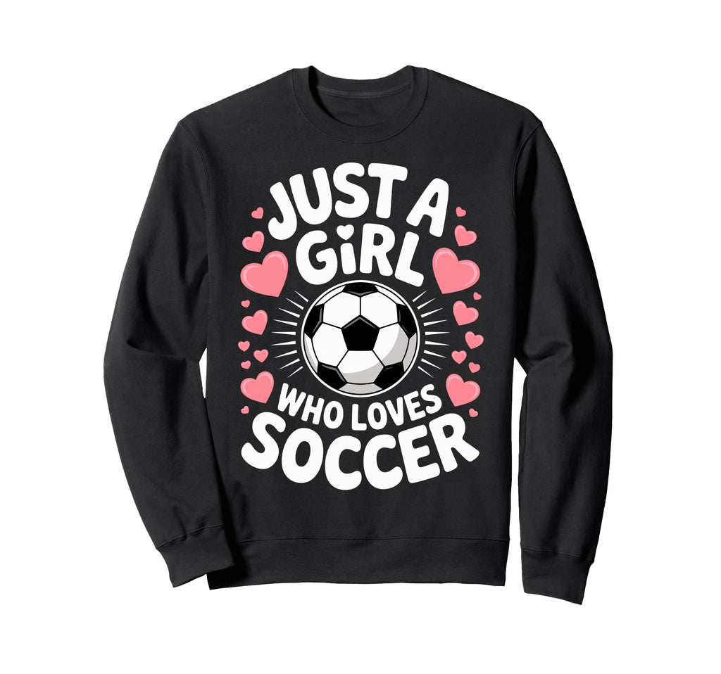 Just Who Loves Soccer Football Sweatshirt - Trendy Graphic for Adults - T-Shirt, Sweatshirt, Hoodie