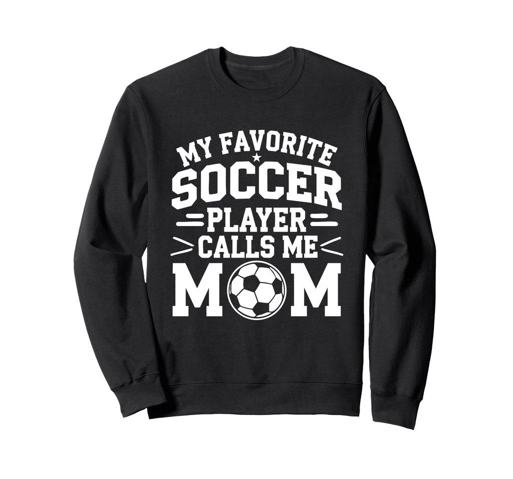 My Favorite Soccer Player Calls Me Sweatshirt - Graphic Print for Adults - T-Shirt, Sweatshirt, Hoodie