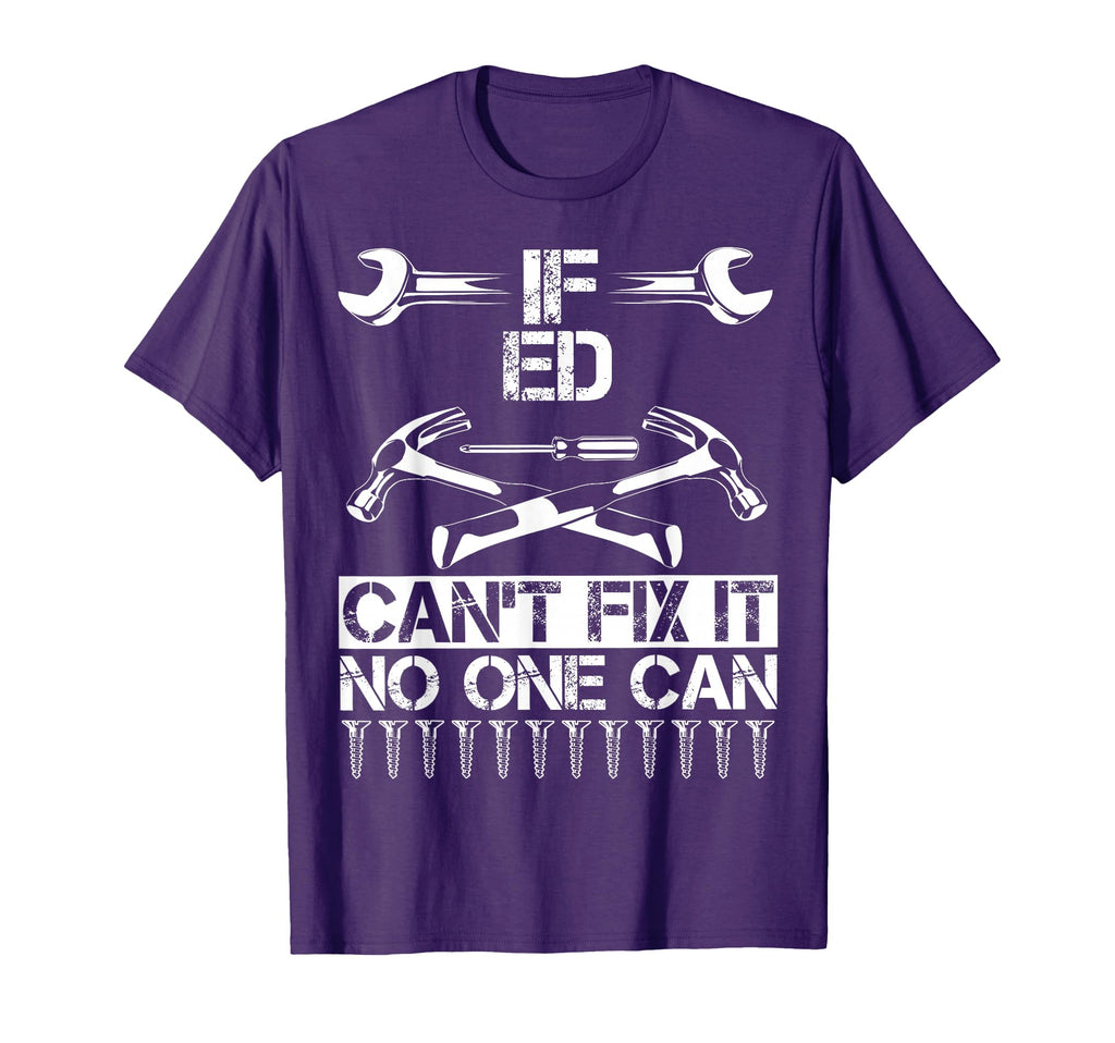 Ed Fix It Funny Birthday Personalized T-Shirt - Novelty Apparel Unisex - T-Shirt, Sweatshirt, Hoodie